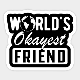 Friend - World's okayest friend Sticker